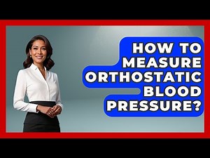 How To Measure Orthostatic Blood Pressure? - Cardiology Community