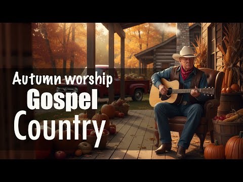 🍁 Autumn Country Gospel Playlist 78 🌾 | Songs of Gratitude & Harvest Worship 🙏🎶