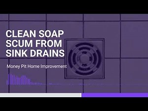 Clean Soap Scum from Sink Drains