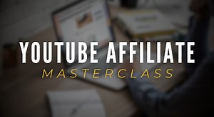 YouTube Affiliate Masterclass