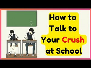 How to Talk to Your Crush for the First Time at School