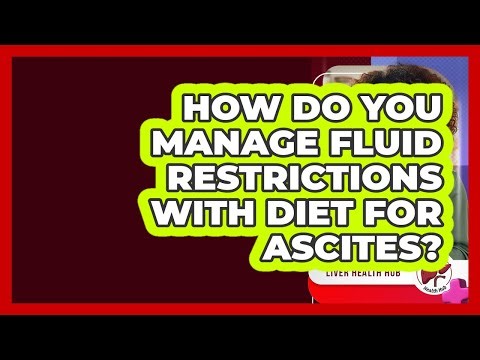 How Do You Manage Fluid Restrictions With Diet For Ascites? - Liver Health Hub