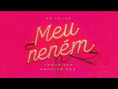 Zé Felipe, Theuzinho, Rafinha RSQ - Meu Neném
