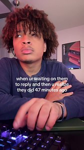 When You're Waiting for Them to Reply and They Replied 47 Minutes Ago
