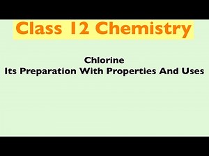 Chlorine And Its Preparation With Properties And Uses | Class 12 Chemistry