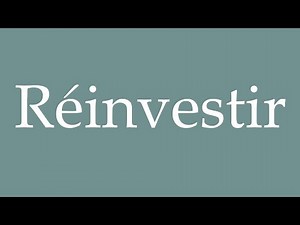 How to Pronounce ''Réinvestir'' (Reinvest) Correctly in French