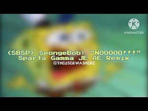 (SBSP) SpongeBob: "NOOOOO!!!" - Sparta Gamma JE AE Remix