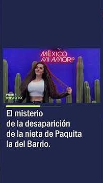 The Mystery of the Disappearance of Paquita la del Barrio's Granddaughter