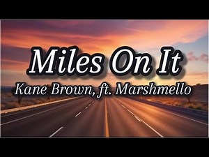 Kane Brown - Miles On It (Lyrics) ft. Marshmello