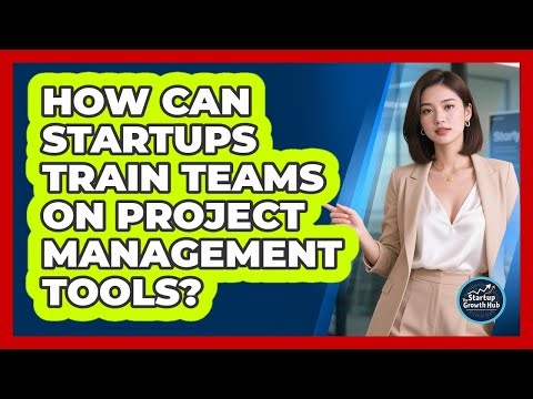 How can startups train teams on project management tools?