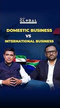 Domestic Business vs International Business | Key Differences | Global Trade Talks with Afleo