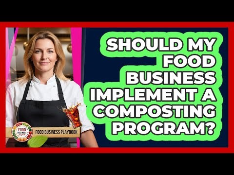 Should My Food Business Implement A Composting Program?