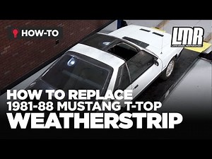 How To Replace Fox Body Mustang T-Top Weatherstrip (1981-1988)