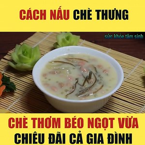 274K views · 4K reactions | Cách nấu Chè thưng, chè thơm béo ngọt vừa chiêu đãi cả gia đình | Mẹo vặt & cuộc sống | Facebook