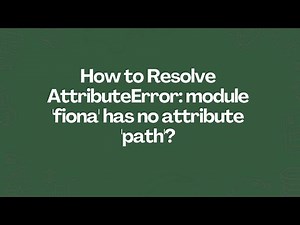 How to Resolve AttributeError: module 'fiona' has no attribute 'path'?