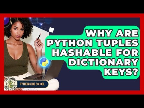 Why Are Python Tuples Hashable For Dictionary Keys? - Python Code School