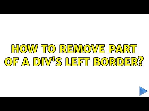 How to remove part of a div's left border? (3 Solutions!!)