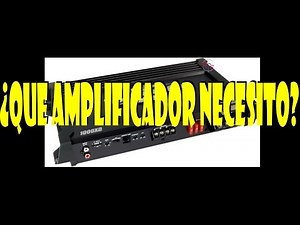 ¿Que amplificador necesito?