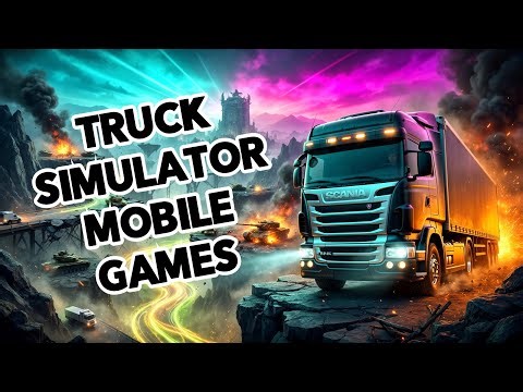 Top 20 Realistic Truck Simulator Mobile Games