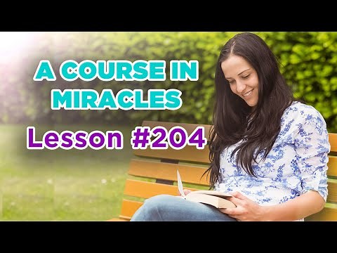 A Course In Miracles - Lesson 204