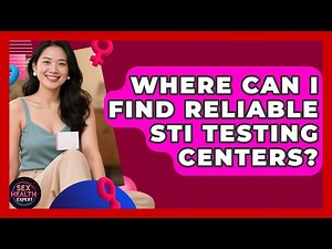 Where Can I Find Reliable STI Testing Centers? - Sex Health Expert