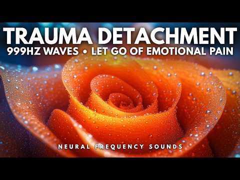 999 Hz Emotional Cycle Closure • Release Lingering Attachments & Quiet the Mind | Healing Frequency
