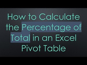 How to Calculate the Percentage of Total in an Excel Pivot Table