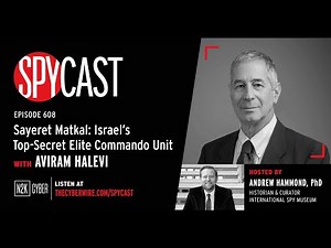 SpyCast - Sayeret Matkal: Israel’s Top-Secret Elite Commando Unit – with Aviram Halevi