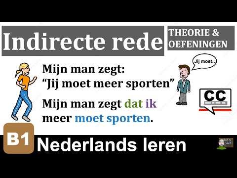 NT2 B1 - Indirecte rede - Ik zeg dat... - Hij vraagt of... THEORIE & OEFENINGEN - Nederlands leren