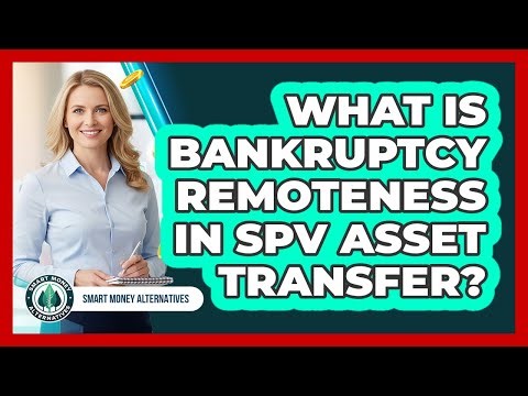 What Is Bankruptcy Remoteness In SPV Asset Transfer?