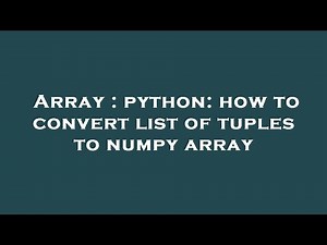 Array : python: how to convert list of tuples to numpy array