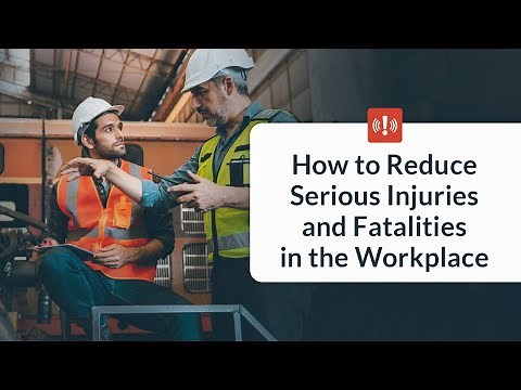 How to Reduce Serious Injuries and Fatalities in the Workplace