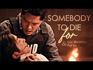 ►Luo Weizhao & Pei Su | Somebody to die for