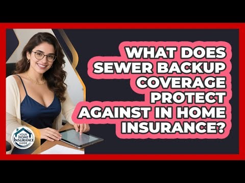 What Does Sewer Backup Coverage Protect Against In Home Insurance? - Your Home Insurance Guide