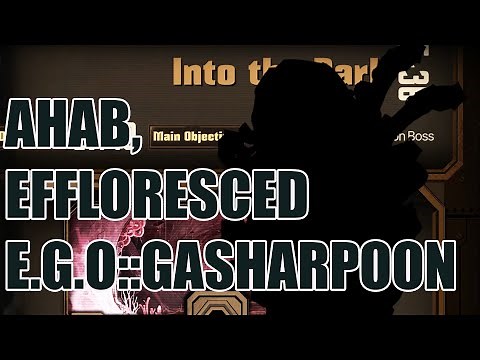 Limbus Company - Ahab, Effloresced E.G.O::GasHarpoon (Boss Guide Overview)