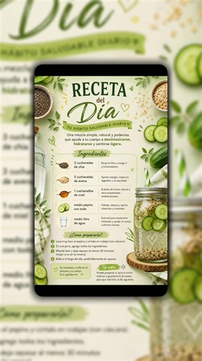 🌞 BATIDO DE LA MAÑANA (EN AYUNAS) Ingredientes * 3 cucharadas de chía * 3 cucharadas de avena * 1 cucharadita de miel * ½ pepino con cáscara * ½ litro de agua Preparación 1. Lava bien el pepino y córtalo en trozos. 2. Añade todos los ingredientes al blender. 3. Tritura durante 1-2 minutos hasta obtener una mezcla homogénea. 4. Bébelo inmediatamente o mantenlo en la nevera unas horas. ¿Cuándo tomarlo? 🌅 En ayunas, antes del desayuno. Beneficios ✅ Gran sensación de saciedad durante varias horas.