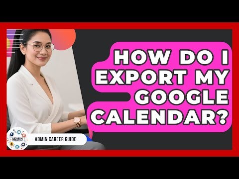 How Do I Export My Google Calendar? - Admin Career Guide
