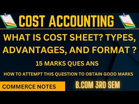 Cost Sheet Explained in Detailed | Types, Advantages, and Format Explained | cost accounting | BCOM