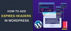 How to Add Expires Headers in WordPress