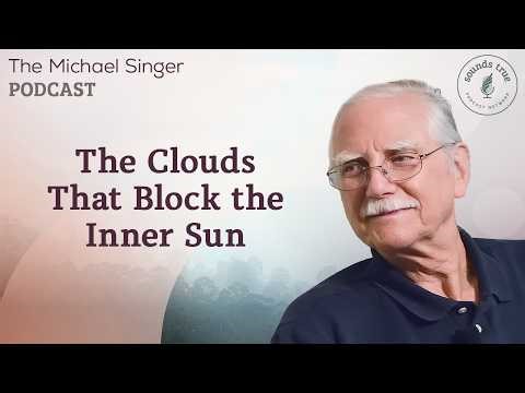 The Clouds That Block the Inner Sun | Michael Singer Podcast