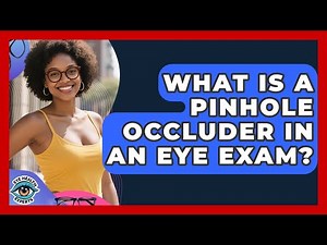 What Is A Pinhole Occluder In An Eye Exam? - Eye Health Experts