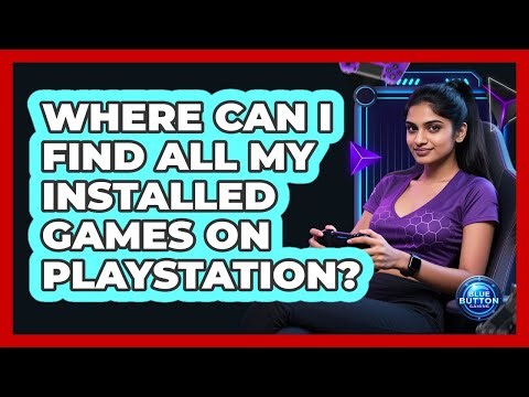 Where Can I Find All My Installed Games on PlayStation?