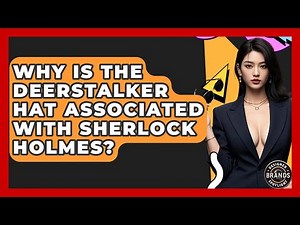 Why Is The Deerstalker Hat Associated With Sherlock Holmes? - Designer Brands Spotlight