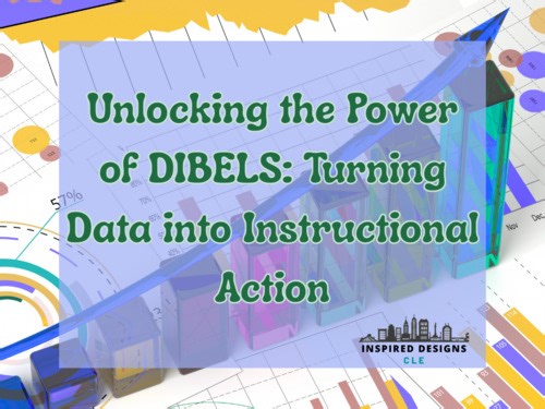 Unlocking the Power of DIBELS: Turning Data into Instructional Action
