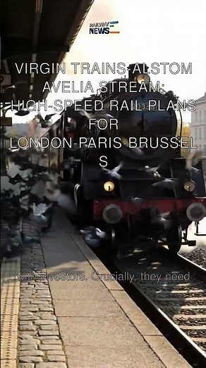 Virgin Trains-Alstom Avelia Stream: High-Speed Rail Plans for London-Paris-Brussels