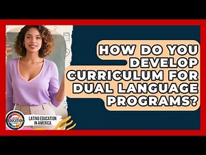 How Do You Develop Curriculum For Dual Language Programs? - Latino Education in America