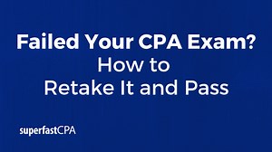 Failed CPA Exam? How to Retake it and Pass – SuperfastCPA CPA Review