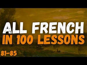 All French in 100 Lessons – The Ultimate Guide to Learning French! 🇫🇷 | Lessons 81-85