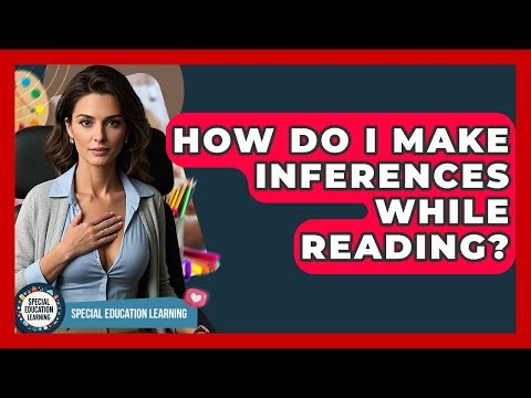 How Do I Make Inferences While Reading? - Special Education Learning