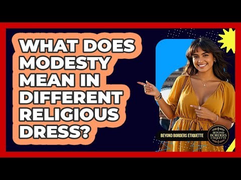 What Does Modesty Mean In Different Religious Dress? - Beyond Borders Etiquette